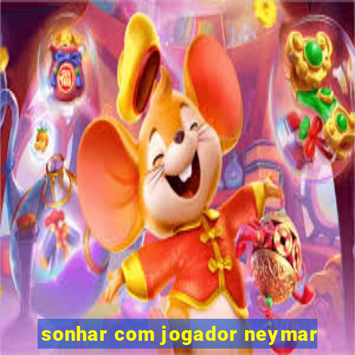 sonhar com jogador neymar